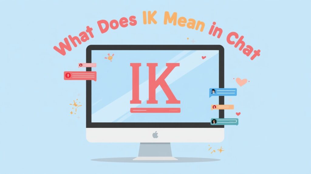 What Does IK Mean in Chat?