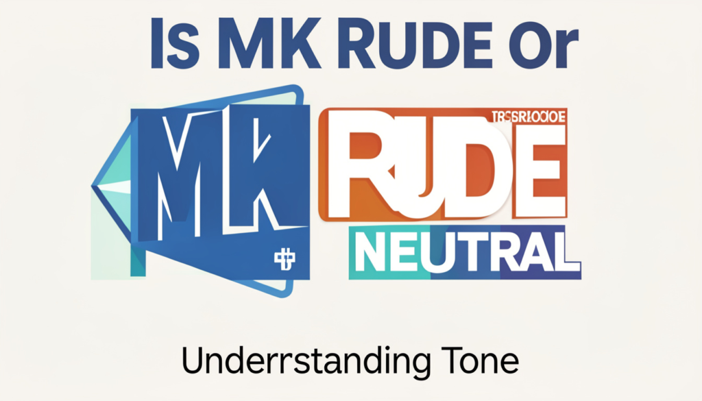 Is MK Rude or Neutral