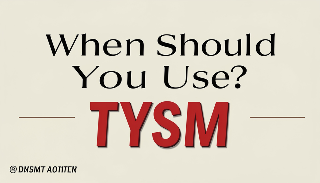 When Should You Use TYSM?