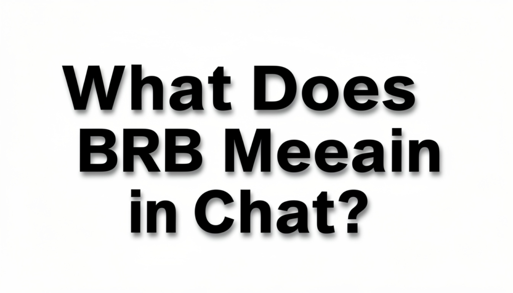 BRB Mean in Chat?