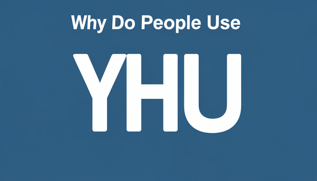 Why Do People Use YHU