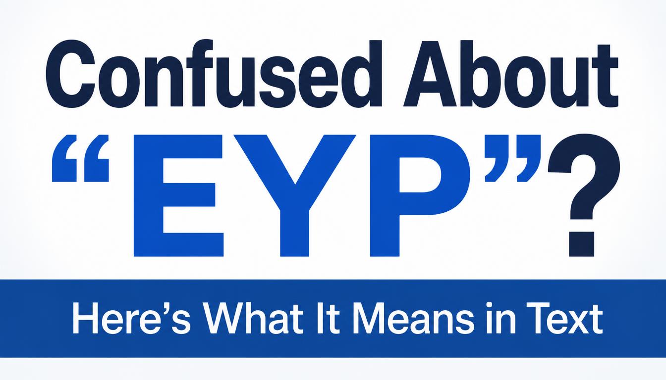 Confused About “EYP”? Here’s What It Means in Text