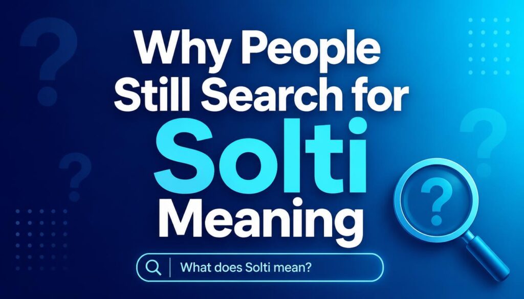 Why People Still Search for Solti Meaning