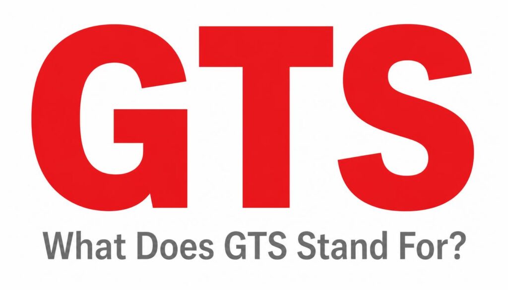 What Does GTS Stand For?